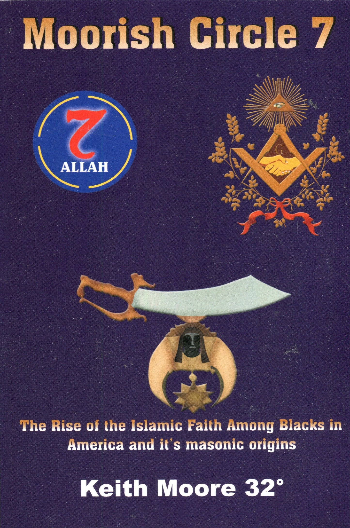 Moorish Circle 7: The Rise of the Islamic Faith Among Blacks in America and it's masonic origins