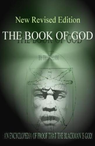 The book of God the encyclopedia of proof that the black man is God by true Islam / Wesley Muhammad