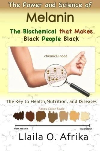 MELANIN: THE POWER AND SCIENCE OF MELANIN by Llaila Afrika